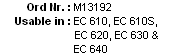          Ord Nr. : M13192
 Usable in : EC 610, EC 610S,        
																	    EC 620, EC 630 &
    EC 640